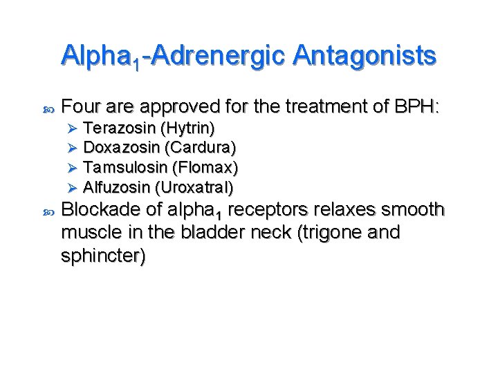 Alpha 1 -Adrenergic Antagonists Four are approved for the treatment of BPH: Ø Ø