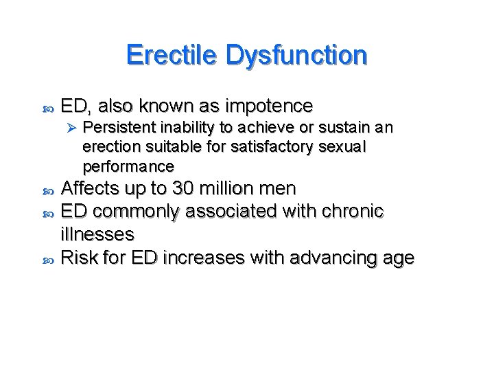 Erectile Dysfunction ED, also known as impotence Ø Persistent inability to achieve or sustain