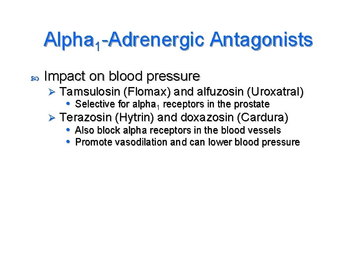 Alpha 1 -Adrenergic Antagonists Impact on blood pressure Tamsulosin (Flomax) and alfuzosin (Uroxatral) •