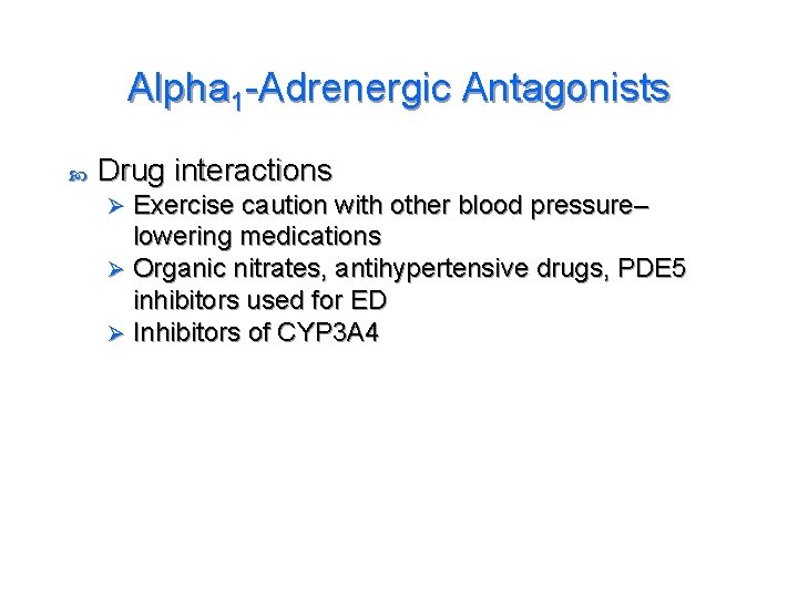 Alpha 1 -Adrenergic Antagonists Drug interactions Exercise caution with other blood pressure– lowering medications