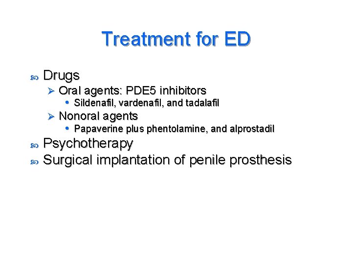 Treatment for ED Drugs Oral agents: PDE 5 inhibitors • Sildenafil, vardenafil, and tadalafil