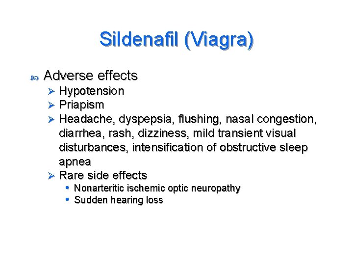 Sildenafil (Viagra) Adverse effects Hypotension Priapism Headache, dyspepsia, flushing, nasal congestion, diarrhea, rash, dizziness,