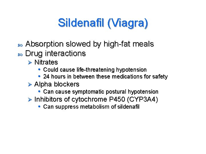 Sildenafil (Viagra) Absorption slowed by high-fat meals Drug interactions Nitrates • Could cause life-threatening