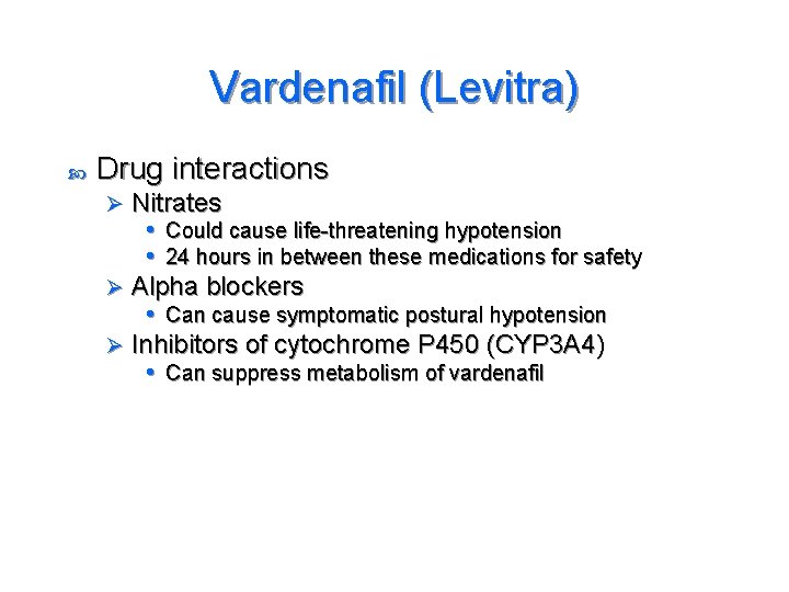 Vardenafil (Levitra) Drug interactions Nitrates • Could cause life-threatening hypotension • 24 hours in