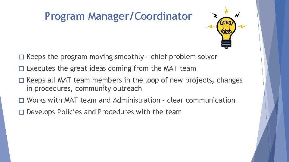 Program Manager/Coordinator � Keeps the program moving smoothly – chief problem solver � Executes