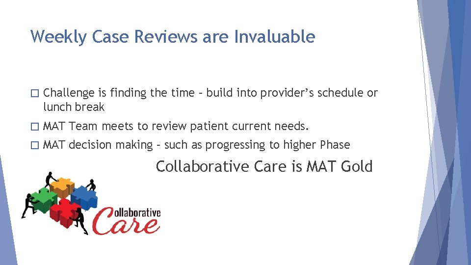 Weekly Case Reviews are Invaluable � Challenge is finding the time – build into