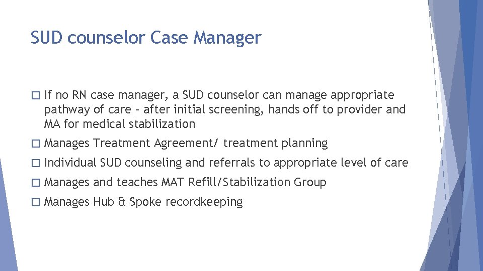 SUD counselor Case Manager � If no RN case manager, a SUD counselor can