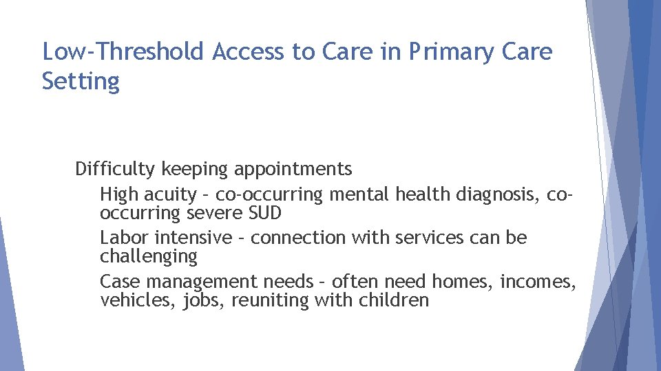 Low-Threshold Access to Care in Primary Care Setting Difficulty keeping appointments High acuity –