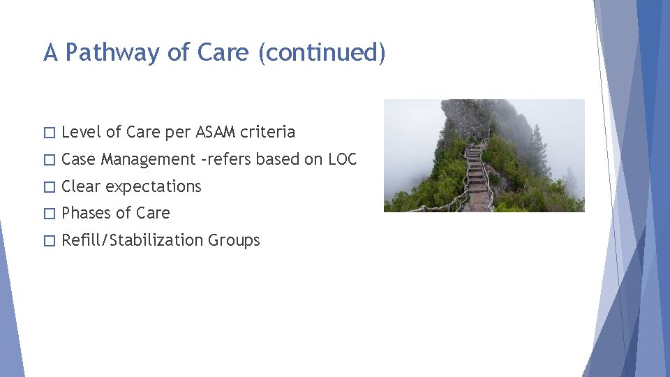 A Pathway of Care (continued) � Level of Care per ASAM criteria � Case