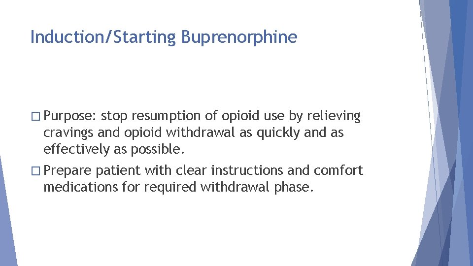 Induction/Starting Buprenorphine � Purpose: stop resumption of opioid use by relieving cravings and opioid