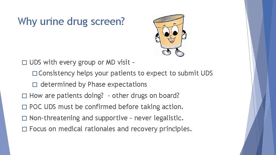 Why urine drug screen? � UDS with every group or MD visit – �