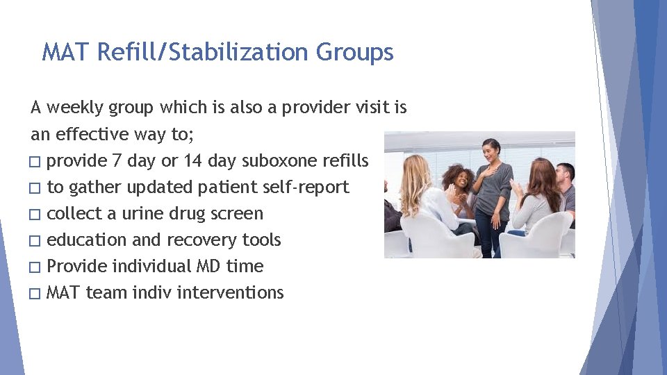 MAT Refill/Stabilization Groups A weekly group which is also a provider visit is an