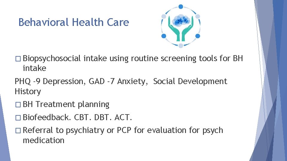 Behavioral Health Care � Biopsychosocial intake using routine screening tools for BH intake PHQ