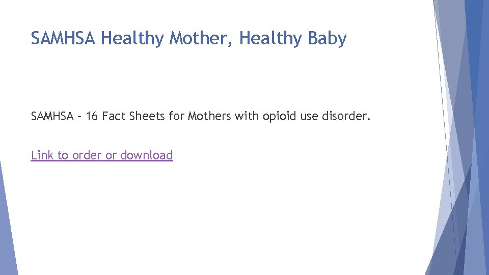 SAMHSA Healthy Mother, Healthy Baby SAMHSA – 16 Fact Sheets for Mothers with opioid