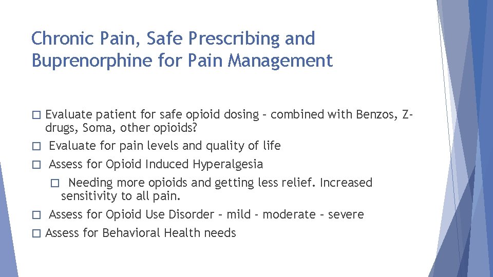 Chronic Pain, Safe Prescribing and Buprenorphine for Pain Management � � � Evaluate patient