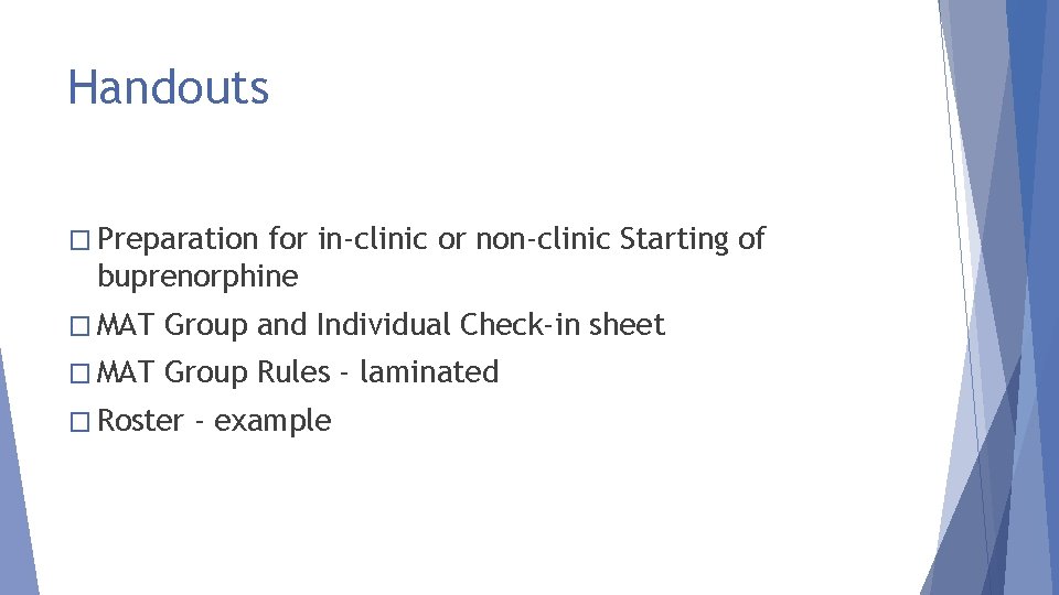 Handouts � Preparation for in-clinic or non-clinic Starting of buprenorphine � MAT Group and