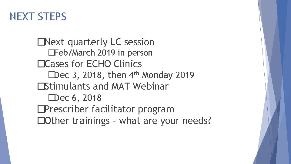 NEXT STEPS �Next quarterly LC session �Feb/March 2019 in person �Cases for ECHO Clinics