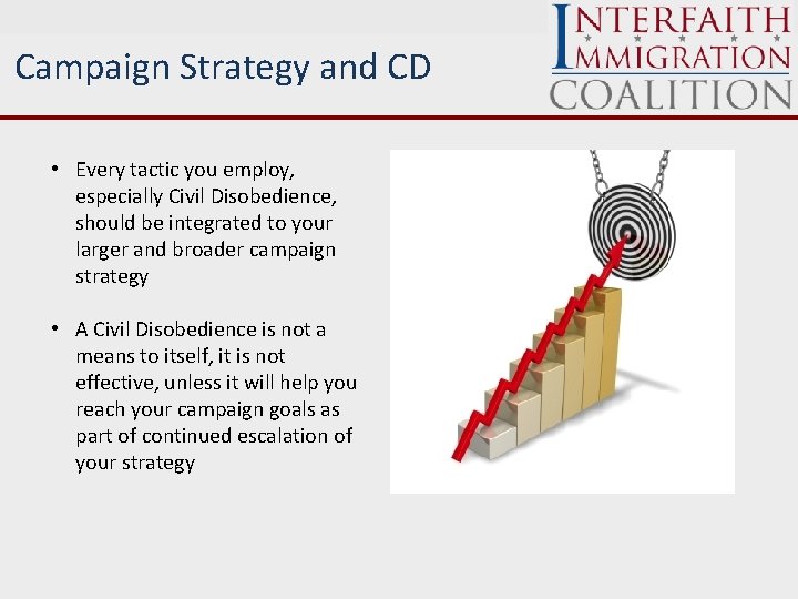 Campaign Strategy and CD • Every tactic you employ, especially Civil Disobedience, should be