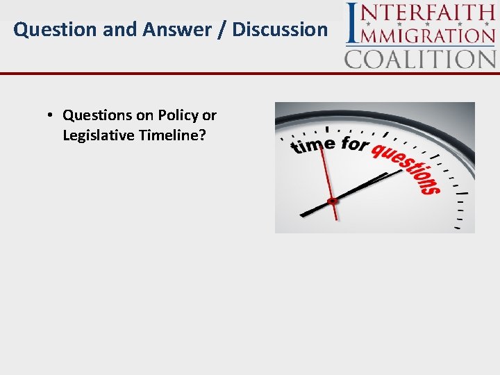 Question and Answer / Discussion • Questions on Policy or Legislative Timeline? 