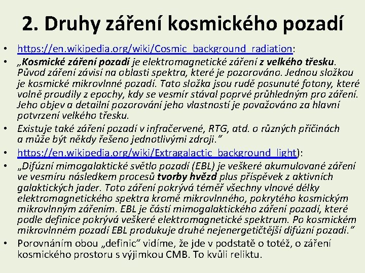 2. Druhy záření kosmického pozadí • https: //en. wikipedia. org/wiki/Cosmic_background_radiation: • „Kosmické záření pozadí