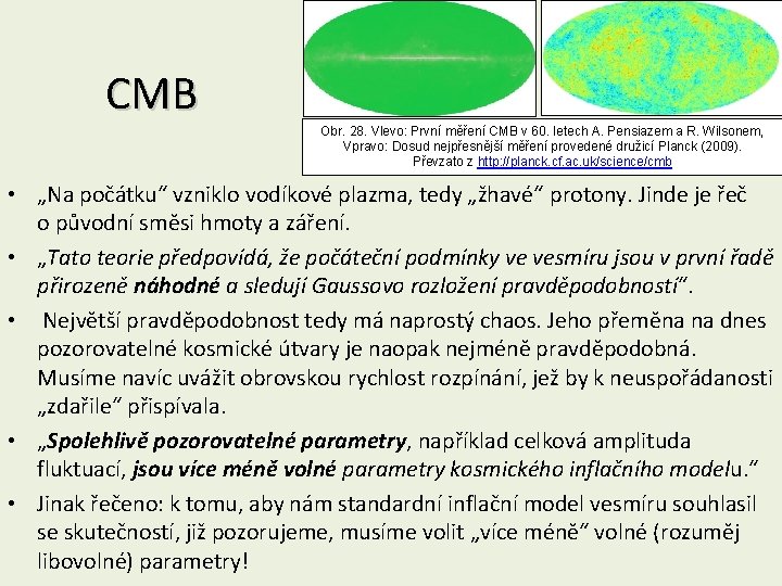 CMB Obr. 28. Vlevo: První měření CMB v 60. letech A. Pensiazem a R.