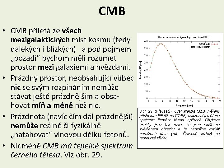CMB • CMB přilétá ze všech mezigalaktických míst kosmu (tedy dalekých i blízkých) a
