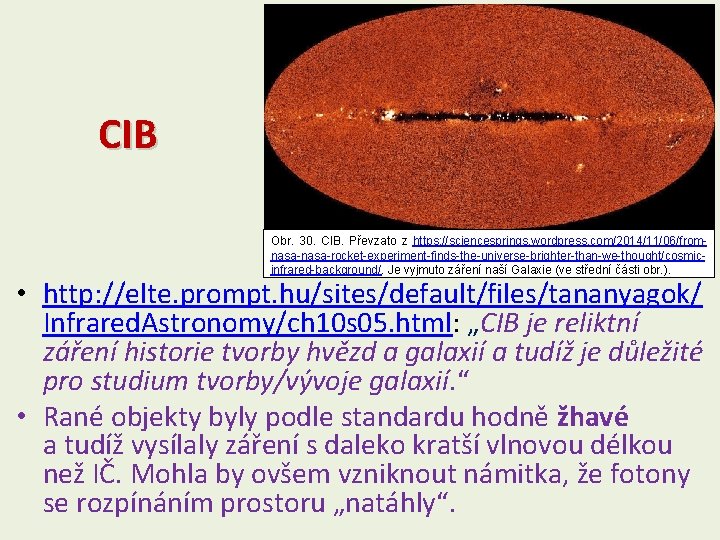 CIB Obr. 30. CIB. Převzato z https: //sciencesprings. wordpress. com/2014/11/06/fromnasa-rocket-experiment-finds-the-universe-brighter-than-we-thought/cosmicinfrared-background/. Je vyjmuto záření naší