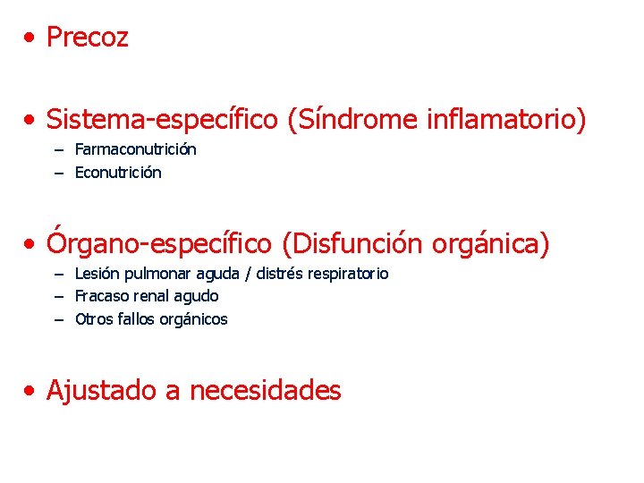  • Precoz • Sistema-específico (Síndrome inflamatorio) – Farmaconutrición – Econutrición • Órgano-específico (Disfunción