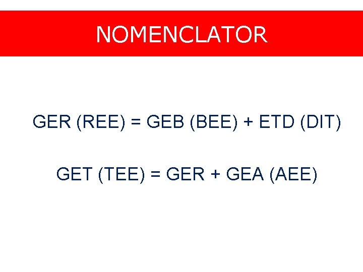 NOMENCLATOR GER (REE) = GEB (BEE) + ETD (DIT) GET (TEE) = GER +