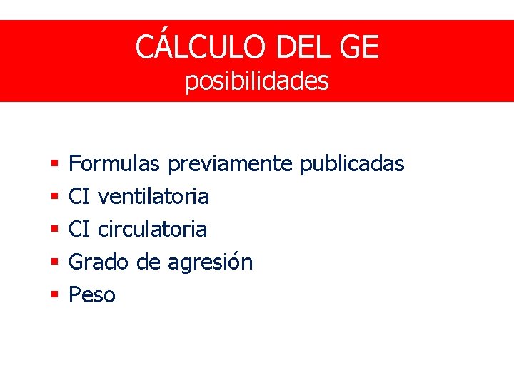 CÁLCULO DEL GE posibilidades § § § Formulas previamente publicadas CI ventilatoria CI circulatoria