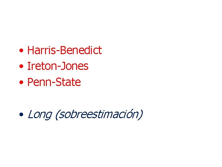  • Harris-Benedict • Ireton-Jones • Penn-State • Long (sobreestimación) 