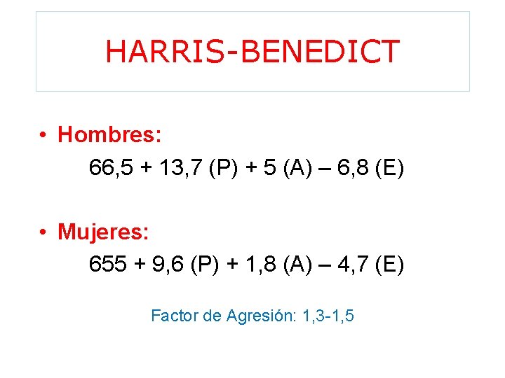 HARRIS-BENEDICT • Hombres: 66, 5 + 13, 7 (P) + 5 (A) – 6,