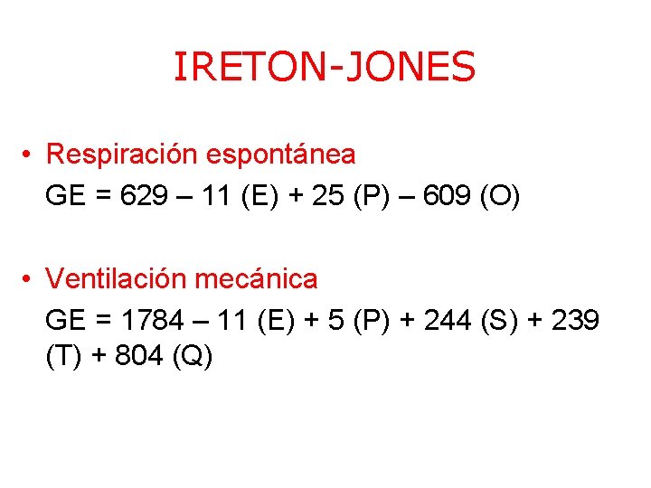 IRETON-JONES • Respiración espontánea GE = 629 – 11 (E) + 25 (P) –