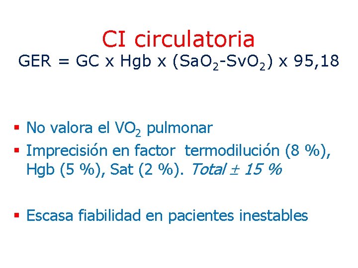 CI circulatoria GER = GC x Hgb x (Sa. O 2 -Sv. O 2)