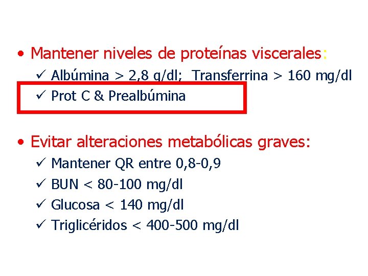  • Mantener niveles de proteínas viscerales: ü Albúmina > 2, 8 g/dl; Transferrina