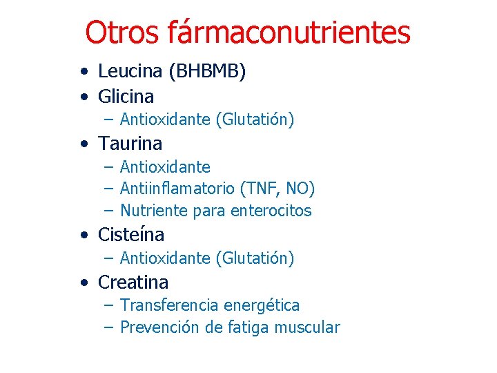 Otros fármaconutrientes • Leucina (BHBMB) • Glicina – Antioxidante (Glutatión) • Taurina – Antioxidante