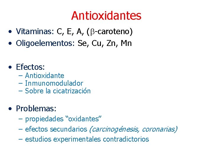 Antioxidantes • Vitaminas: C, E, A, ( -caroteno) • Oligoelementos: Se, Cu, Zn, Mn