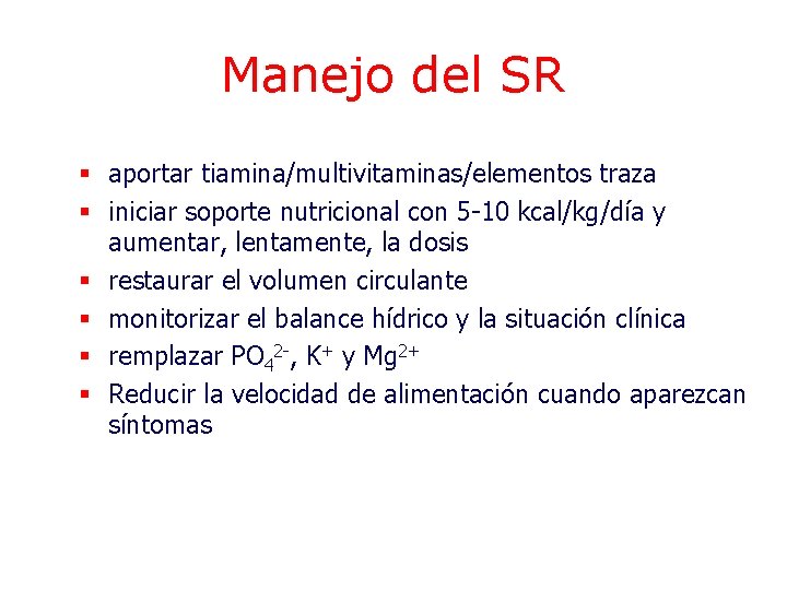 Manejo del SR § aportar tiamina/multivitaminas/elementos traza § iniciar soporte nutricional con 5 -10