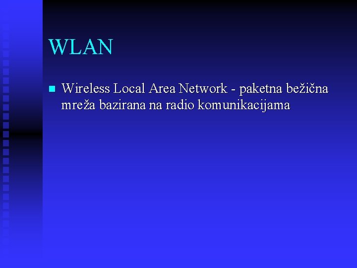 WLAN n Wireless Local Area Network - paketna bežična mreža bazirana na radio komunikacijama
