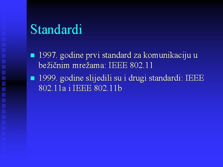 Standardi n n 1997. godine prvi standard za komunikaciju u bežičnim mrežama: IEEE 802.