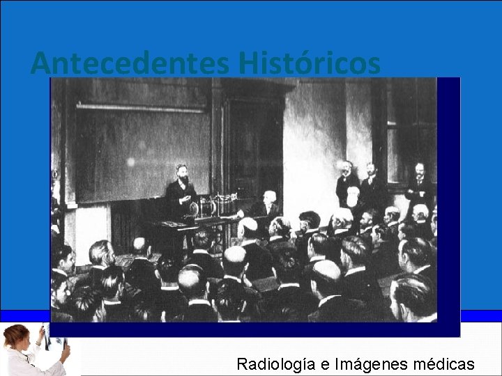Antecedentes Históricos Radiología e Imágenes médicas 