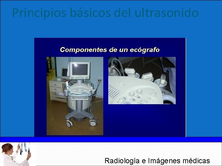 Principios básicos del ultrasonido Radiología e Imágenes médicas 