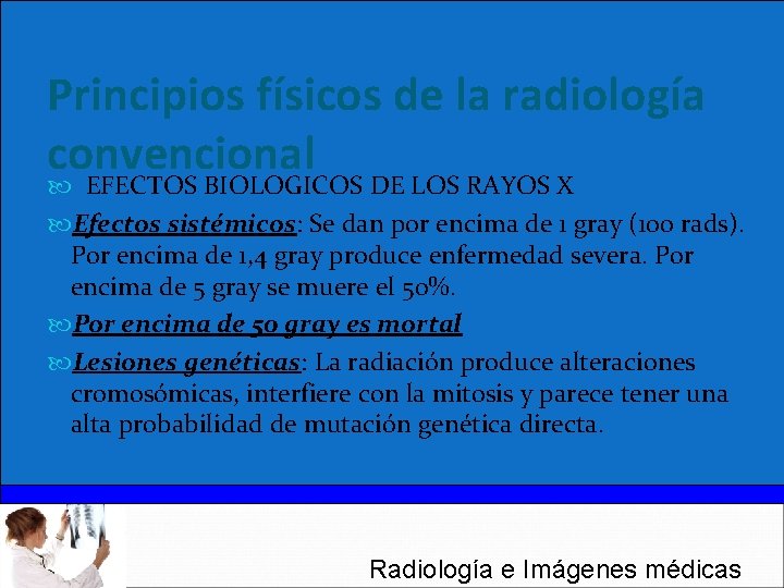 Principios físicos de la radiología convencional EFECTOS BIOLOGICOS DE LOS RAYOS X Efectos sistémicos: