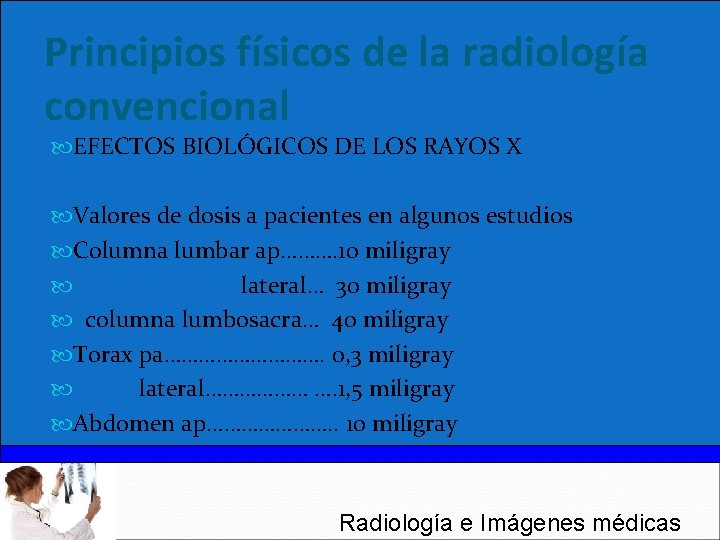 Principios físicos de la radiología convencional EFECTOS BIOLÓGICOS DE LOS RAYOS X Valores de