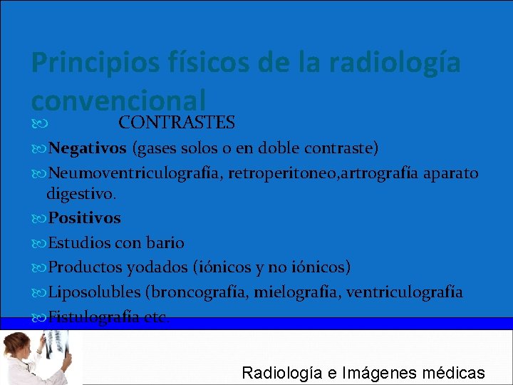 Principios físicos de la radiología convencional CONTRASTES Negativos (gases solos o en doble contraste)