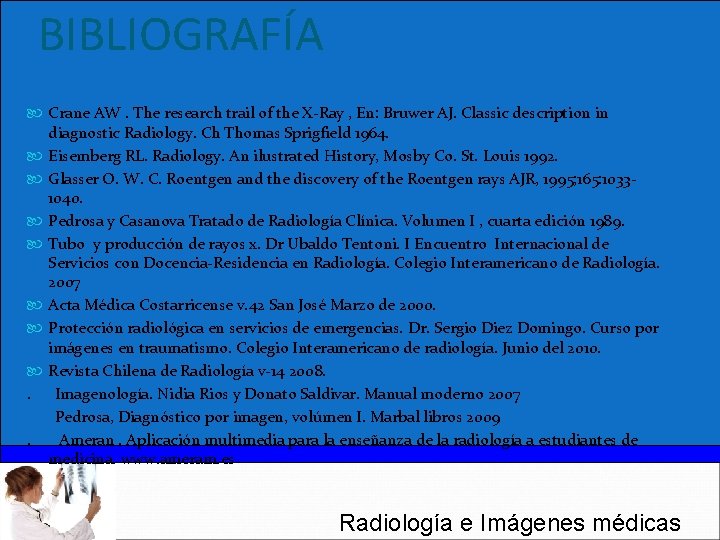 BIBLIOGRAFÍA Crane AW. The research trail of the X-Ray , En: Bruwer AJ. Classic