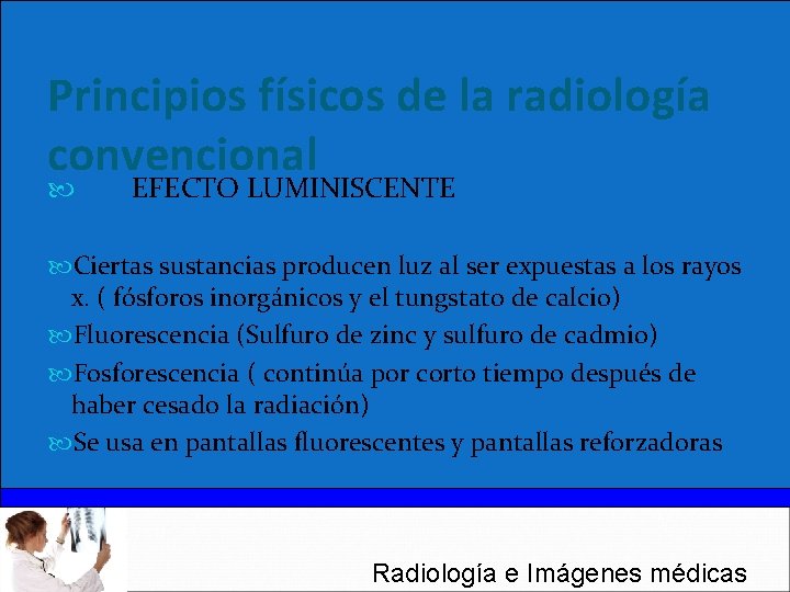 Principios físicos de la radiología convencional EFECTO LUMINISCENTE Ciertas sustancias producen luz al ser
