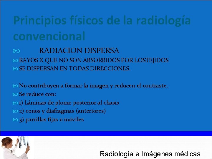 Principios físicos de la radiología convencional RADIACION DISPERSA RAYOS X QUE NO SON ABSORBIDOS