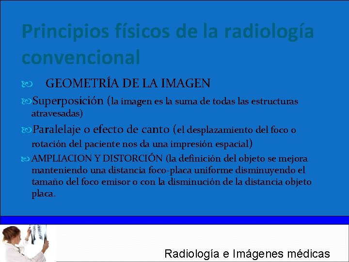 Principios físicos de la radiología convencional GEOMETRÍA DE LA IMAGEN Superposición (la imagen es