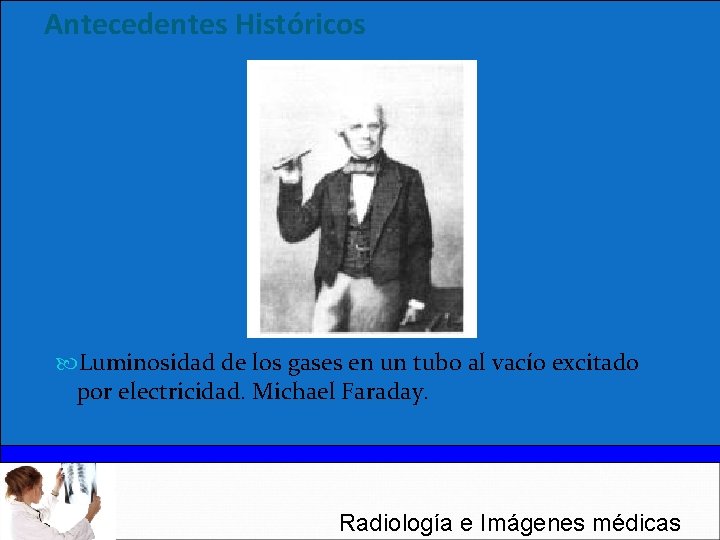 Antecedentes Históricos Luminosidad de los gases en un tubo al vacío excitado por electricidad.